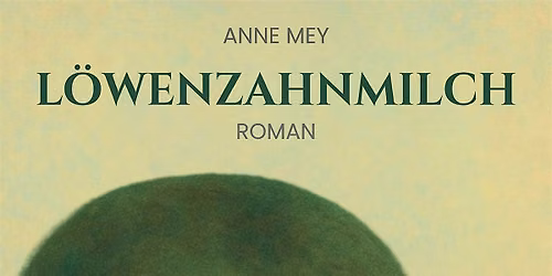 Lesung mit Anne Mey: L\u00f6wenzahnmilch