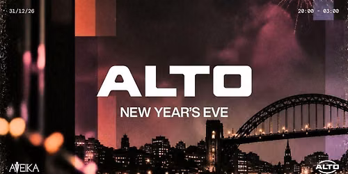 ALTO New Year's Eve | 31.12.26 | Aveika Newcastle