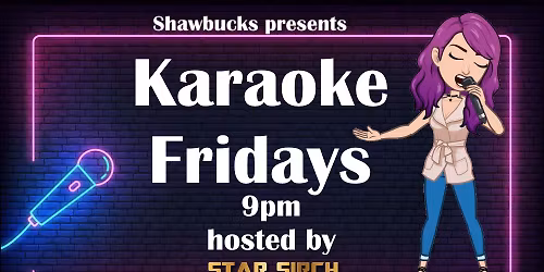 Karaoke Fridays at Shawbucks!
