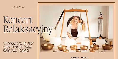 Koncert Relaksacyjny mis kryszta\u0142owych, tybeta\u0144skich i gong\u00f3w. \u015aroda Wlkp.