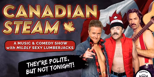 Canadian Steam: They\u2019re Polite, But Not Tonight!