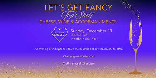 Let's Get Fancy: Top Shelf Cheese, Wine & Accompaniments