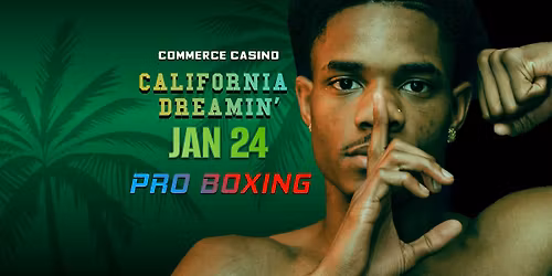 California Dreamin' | PRO BOXING | COMMERCE CASINO