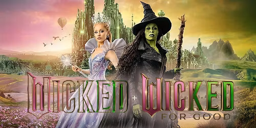 Wicked + Wicked For Good: Double Feature