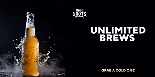 Unlimited Pours at Bigg Shots