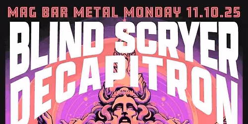 Mag Bar Metal Monday w\/ Blind Scryer & Decapitron