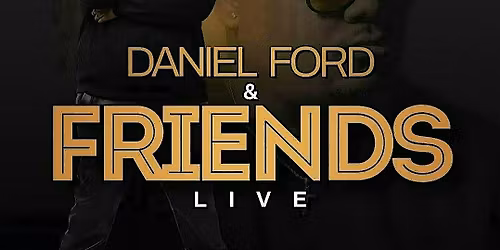 Daniel Ford & Friends\u2026LIVE!