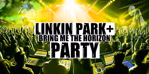 LINKIN PARK + BRING ME THE HORIZON PARTY