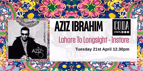 Aziz Ibrahim 'Lahore To Longsight' InStore @CodaVinyl Glossop