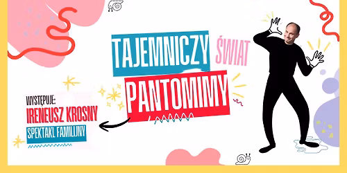 IRENEUSZ KROSNY | spektakl familijny "Tajemniczy \u015awiat Pantonimy" | Baza Olsztyn  