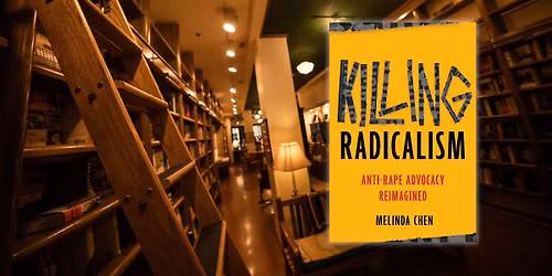 Killing Radicalism: Anti-Rape Advocacy Reimagined