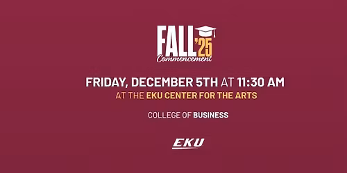 EKU Fall 2025 Commencement Friday 11:30am Ceremony for COB Graduates