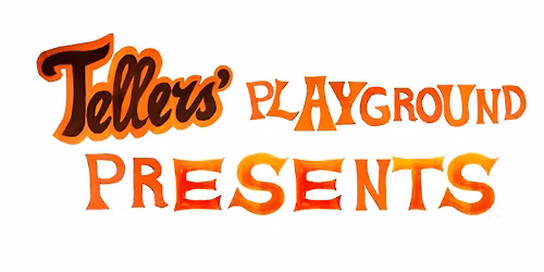 Tellers' Playground Presents