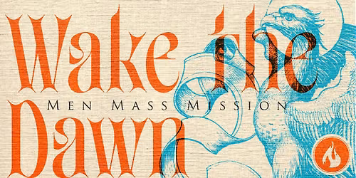 Wake the Dawn: Men, Mass, Mission