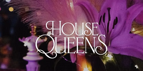 HOUSE QUEENS (with Live Performances)