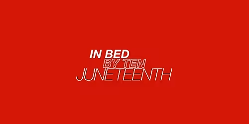 In Bed by Ten: Juneteenth