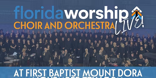 Florida Worship Choir & Orchestra LIVE! At First Mount Dora