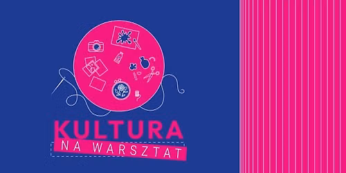 Kultura na warsztat! J\u0118ZYK PROSTY W DZIA\u0141ANIACH KULTURALNYCH warsztaz z Patrycj\u0105 Kownack\u0105