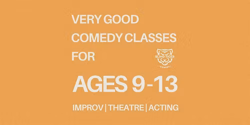 A Very Good Improv Summer Camp for Ages 9-13: Weekdays starting August 24