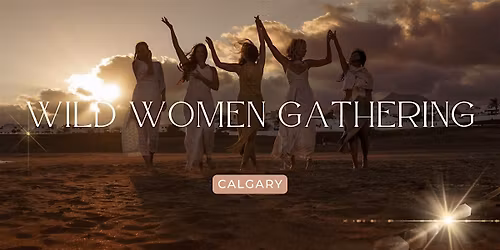 Wild Women Gathering ~ Calgary