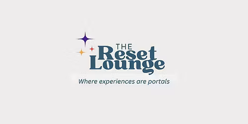 The Reset Lounge ~ Experiential Evenings