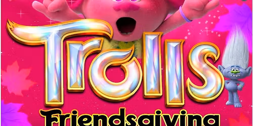Trolls Friendsgiving 
