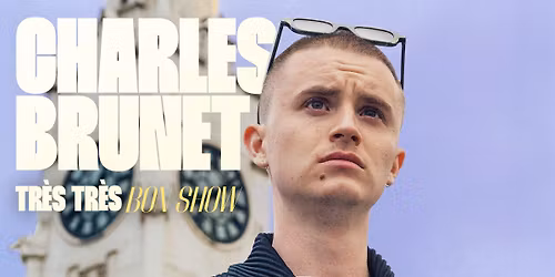 CHARLES BRUNET - Tr\u00e8s Tr\u00e8s Bon Show I Montr\u00e9al