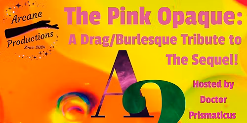 The Pink Opaque: A Drag\/Burlesque Tribute to A24, the Sequel!