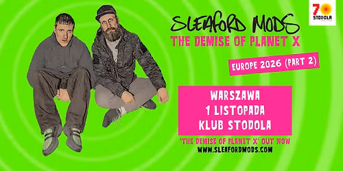 SLEAFORD MODS - "THE DEMISE OF PLANET X" | 1.11.2026 | Klub Stodo\u0142a 
