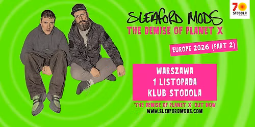 SLEAFORD MODS - "THE DEMISE OF PLANET X" | 1.11.2026 | Klub Stodo\u0142a