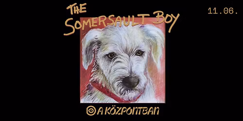 The Somersault Boy \/ K\u00f6zpont, 11.06.