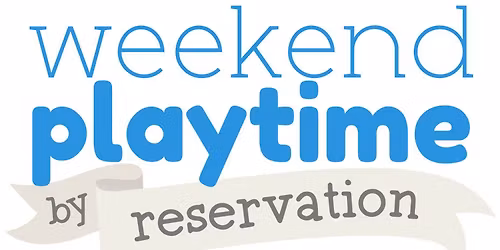 Weekend Playtime by Reservation