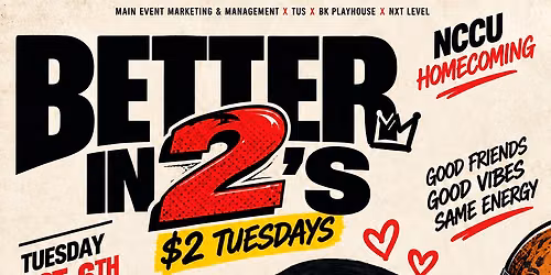 BETTER IN 2's ||  A HOMECOMING $2 TUESDAY