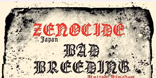 Bad Breeding [Stevenage] \/ Klonns [Tokio] \/ Zenocide [Tokio]