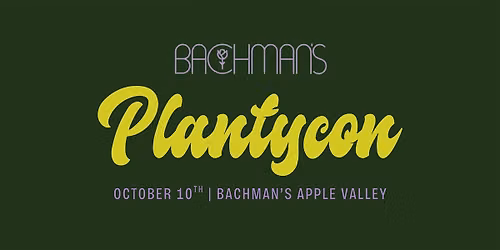 Bachman\u2019s PlantyCon: A Celebration for Plant People \u2014 Apple Valley