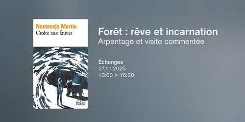 For\u00eat : r\u00eave et incarnation - Arpentage et visite comment\u00e9e