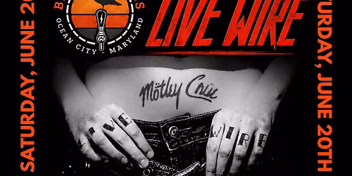 LIVE WIRE -MOTLEY CRUE TRIBUTE tickets $25 