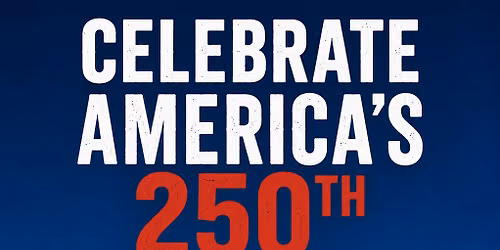 Celebrate America's 250: 4th of July