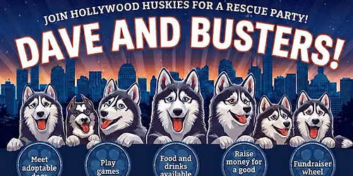 Hollywood Huskies & Dave & Buster's Fundraiser & Adoptions