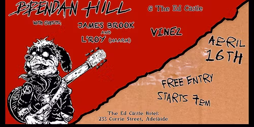 BRENDAN HILL with JAMES BROOK & L'ROY (Melb) and VINEZ @The Ed Castle
