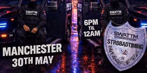 SWAT TEAM - STR8BADTIMING MANCHESTER
