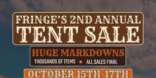 Fringe's 2nd Annual BIG Tent Sale!