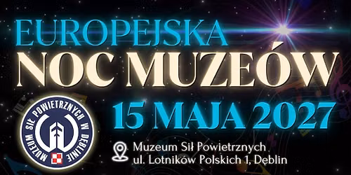 Europejska Noc Muze\u00f3w 2027 w Muzeum Si\u0142 Powietrznych w D\u0119blinie