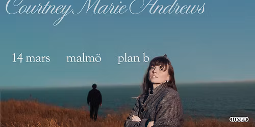 Courtney Marie Andrews (US) \/\/ Plan B \u2013 Malm\u00f6