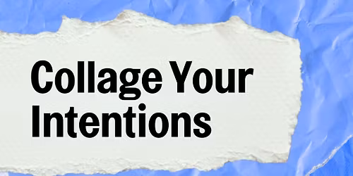 Bluecoat After Hours: Collage Your Intentions