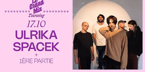 Ulrika Spacek + 1\u00e8re partie \u00b7 Le Grand Mix \u00b7 Tourcoing