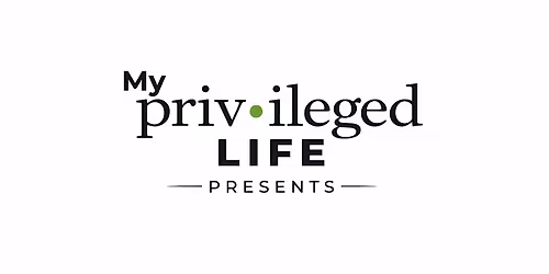 My Privileged Life Presents: Building Us