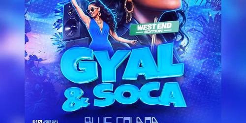 GYAL & SOCA - The West End Edition