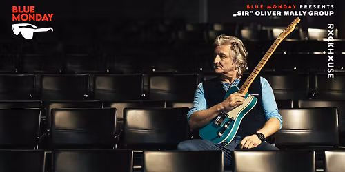 \u201eSIR" OLIVER MALLY GROUP \u2022 Blue Monday \u2022 Rockhouse Salzburg