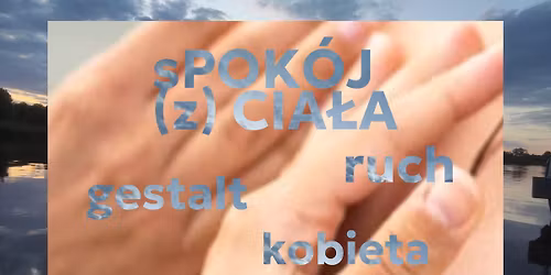 sPOK\u00d3J (z) CIA\u0141A - warsztaty dla kobiet w nurcie Gestalt